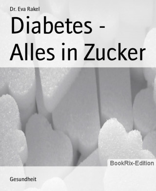 Dr. Eva Rakel: Diabetes - Alles in Zucker
