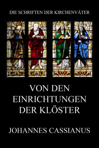 Johannes Cassianus: Von den Einrichtungen der Klöster