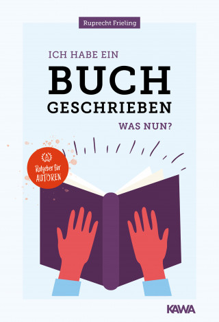 Wilhelm Ruprecht Frieling: Ich habe ein Buch geschrieben - Was nun?