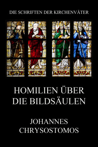 Johannes Chrysostomus: Homilien über die Bildsäulen