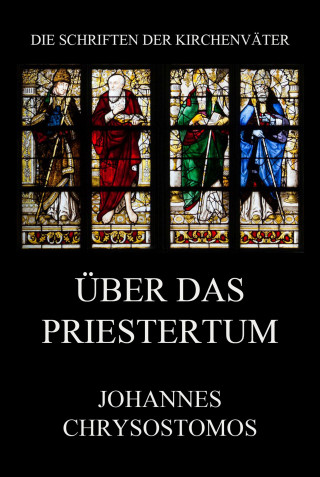 Johannes Chrysostomus: Über das Priestertum