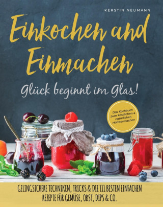 Kerstin Neumann: Einmachen & Einkochen