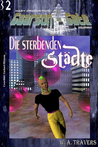 W. A. Travers: GAARSON-GATE 032: Die sterbenden Städte