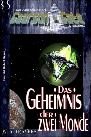 W. A. Travers: GAARSON-GATE 035: Das Geheimnis der zwei Monde