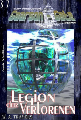 W. A. Travers: GAARSON-GATE 037: Legion der Verlorenen