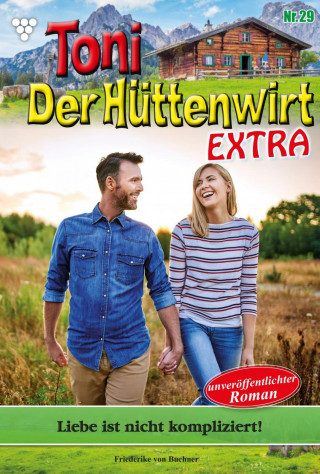 Friederike von Buchner: Toni der Hüttenwirt Extra 29 – Heimatroman