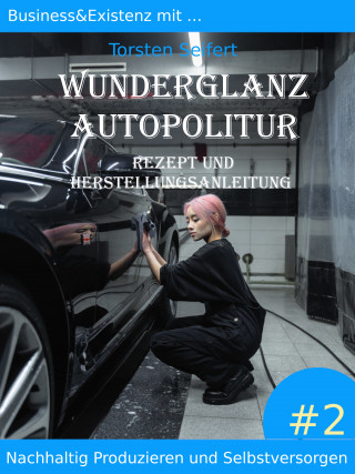Torsten Seifert: Business&Existenz mit ... Wunderglanz Autopolitur