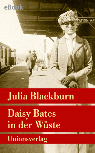 Julia Blackburn: Daisy Bates in der Wüste