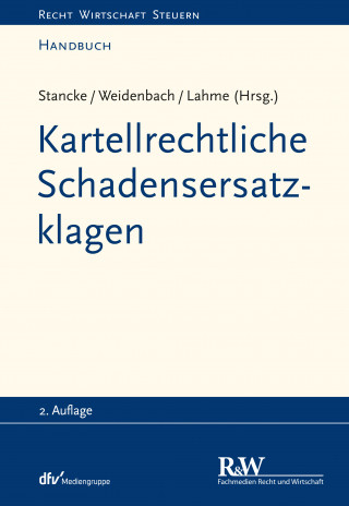 Fabian Stancke, Georg Weidenbach, Rüdiger Lahme: Kartellrechtliche Schadensersatzklagen
