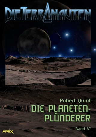 Robert Quint: DIE TERRANAUTEN, Band 67: DIE PLANETEN-PLÜNDERER