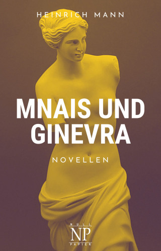 Heinrich Mann: Mnais und Ginevra