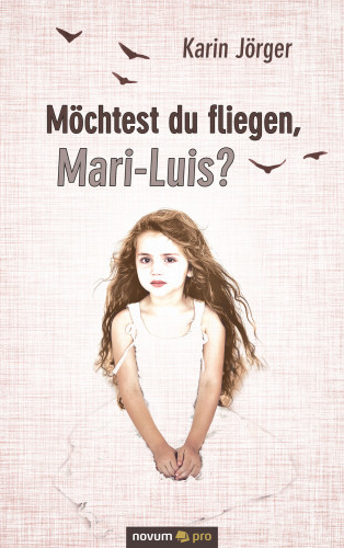 Karin Jörger: Möchtest du fliegen, Mari-Luis?