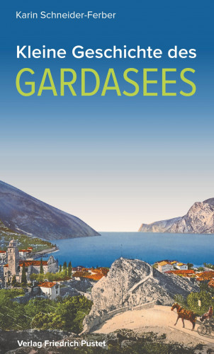 Karin Schneider-Ferber: Kleine Geschichte des Gardasees