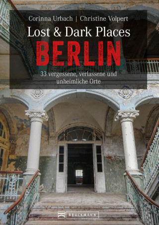 Christine Volpert, Corinna Urbach: Lost & Dark Places Berlin