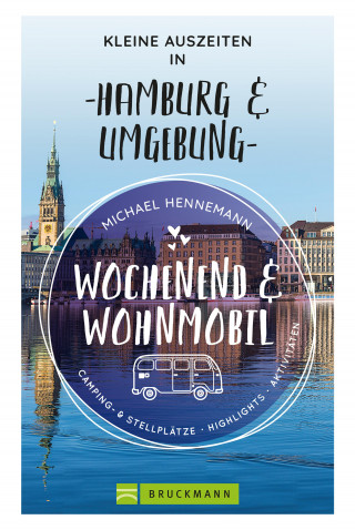 Michael Hennemann: Wochenend und Wohnmobil - Kleine Auszeiten in Hamburg & Umgebung