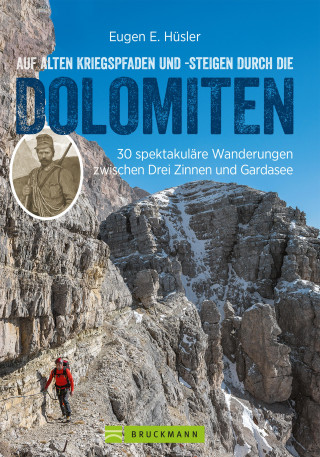 Eugen E. Hüsler: Auf alten Kriegspfaden und -steigen durch die Dolomiten