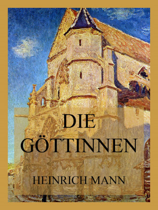 Heinrich Mann: Die Göttinnen