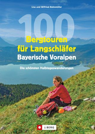 Wilfried Bahnmüller, Lisa Bahnmüller: 100 Bergtouren für Langschläfer Bayerische Voralpen