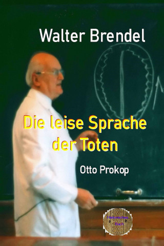 Walter Brendel: Die leise Sprache der Toten - Otto Prokop