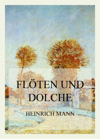 Heinrich Mann: Flöten und Dolche