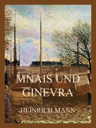 Heinrich Mann: Mnais und Ginevra