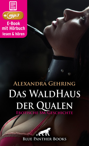 Alexandra Gehring: Das WaldHaus der Qualen | Erotische SM-Geschichte