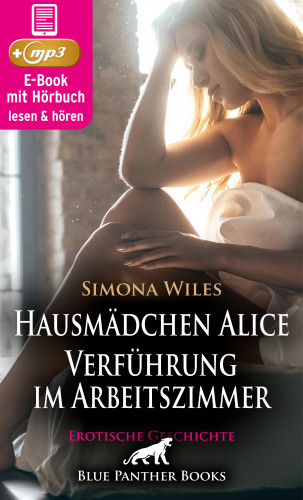 Simona Wiles: Hausmädchen Alice - Verführung im Arbeitszimmer | Erotische Geschichte