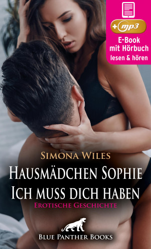 Simona Wiles: Hausmädchen Sophie - Ich muss dich haben | Erotische Geschichte