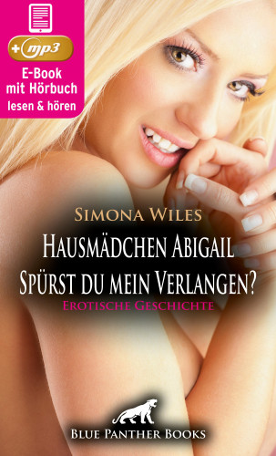 Simona Wiles: Hausmädchen Abigail - Spürst du mein Verlangen? | Erotische Geschichte