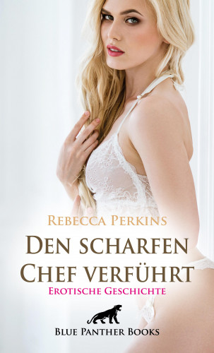 Rebecca Perkins: Den scharfen Chef verführt | Erotische Geschichte