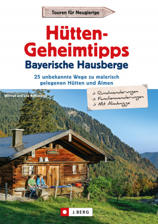 Wilfried Bahnmüller, Lisa Bahnmüller: Hütten-Geheimtipps Bayerische Hausberge