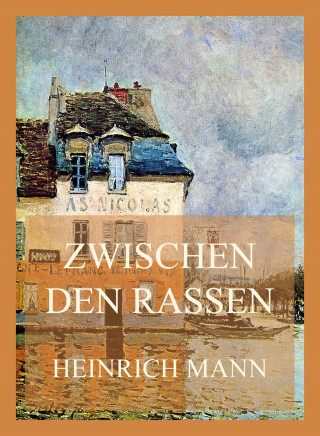 Heinrich Mann: Zwischen den Rassen