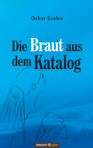 Oskar Szabo: Die Braut aus dem Katalog