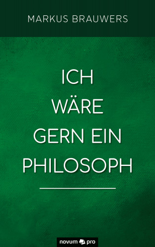 Markus Brauwers: Ich wäre gern ein Philosoph