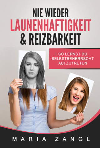 Maria Zangl: Nie wieder Launenhaftigkeit & Reizbarkeit