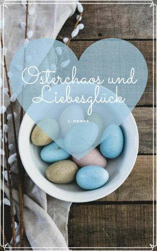 L. Hawke: Osterchaos und Liebesglück