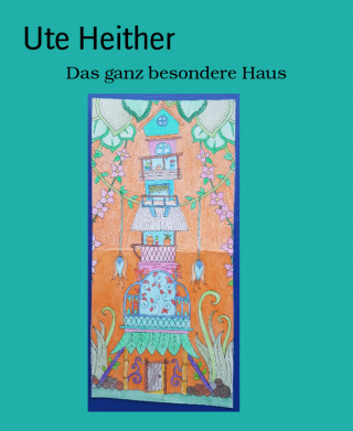 Ute Heither: Das ganz besondere Haus