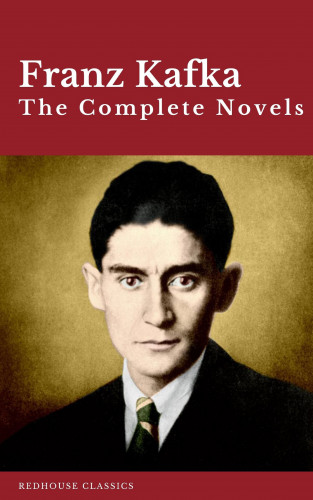 Franz Kafka, Redhouse: Franz Kafka: The Complete Novels