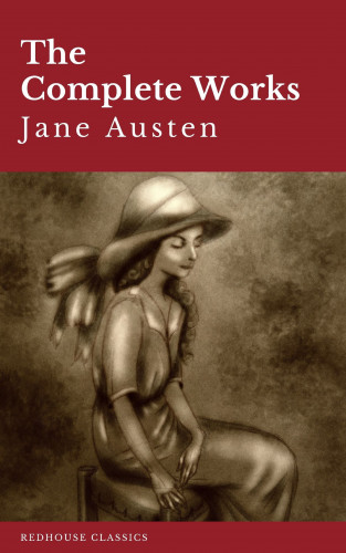 Jane Austen, Redhouse: The Complete Works of Jane Austen: Sense and Sensibility, Pride and Prejudice, Mansfield Park, Emma, Northanger Abbey, Persuasion, Lady ... Sandition, and the Complete Juvenilia