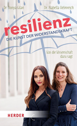 Donya Gilan, Isabella Helmreich: Resilienz - die Kunst der Widerstandskraft
