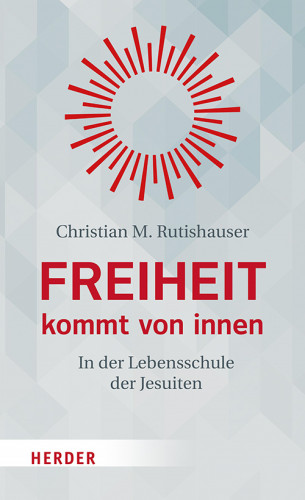 Christian M. Rutishauser: Freiheit kommt von innen