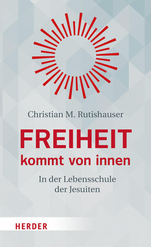 Christian M. Rutishauser: Freiheit kommt von innen