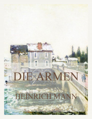 Heinrich Mann: Die Armen