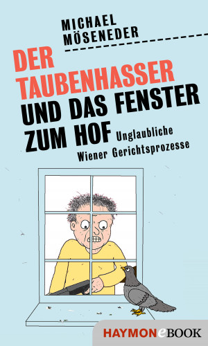 Michael Möseneder: Der Taubenhasser und das Fenster zum Hof