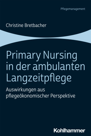 Christine Bretbacher: Primary Nursing in der ambulanten Langzeitpflege