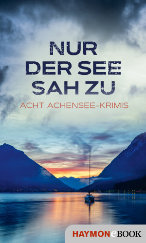 Lena Avanzini, Alex Beer, Herbert Dutzler, Joe Fischler, Nicola Förg, Martin Kolozs, Tatjana Kruse, Wiebke Lorenz: Nur der See sah zu