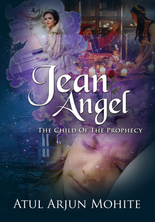 Atul Arjun Mohite: Jean Angel: The Child of The Prophecy