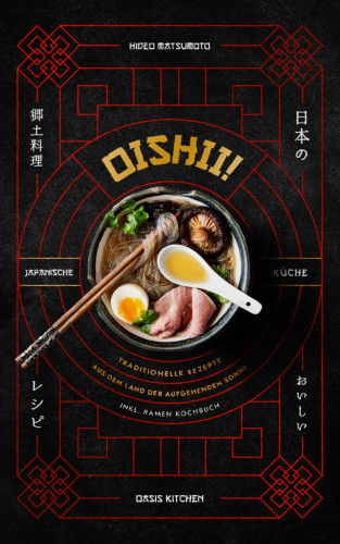 Oasis Kitchen, Hideo Matsumoto: Oishii! – Japanische Küche: Traditionelle Rezepte aus dem Land der aufgehenden Sonne
