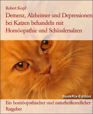 Robert Kopf: Demenz, Alzheimer und Depressionen bei Katzen behandeln mit Homöopathie und Schüsslersalzen