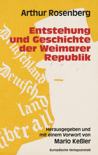 Arthur Rosenberg: Entstehung und Geschichte der Weimarer Republik